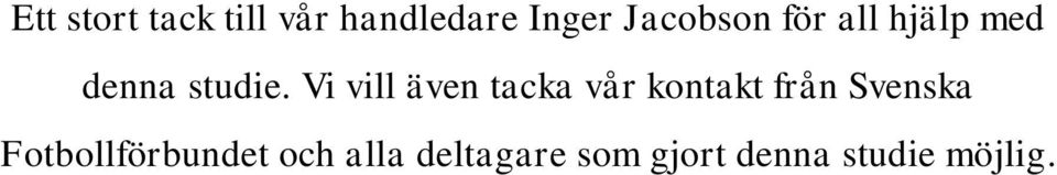 Vi vill även tacka vår kontakt från Svenska