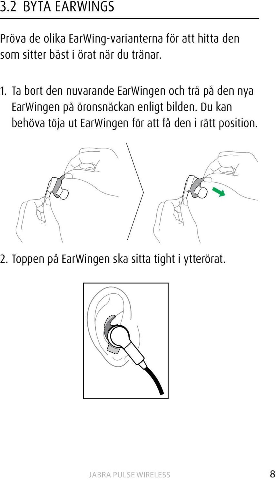 Ta bort den nuvarande EarWingen och trä på den nya EarWingen på öronsnäckan