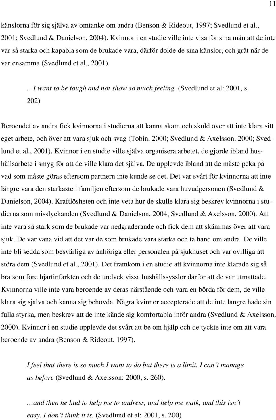 I want to be tough and not show so much feeling. (Svedlund et al: 2001, s.