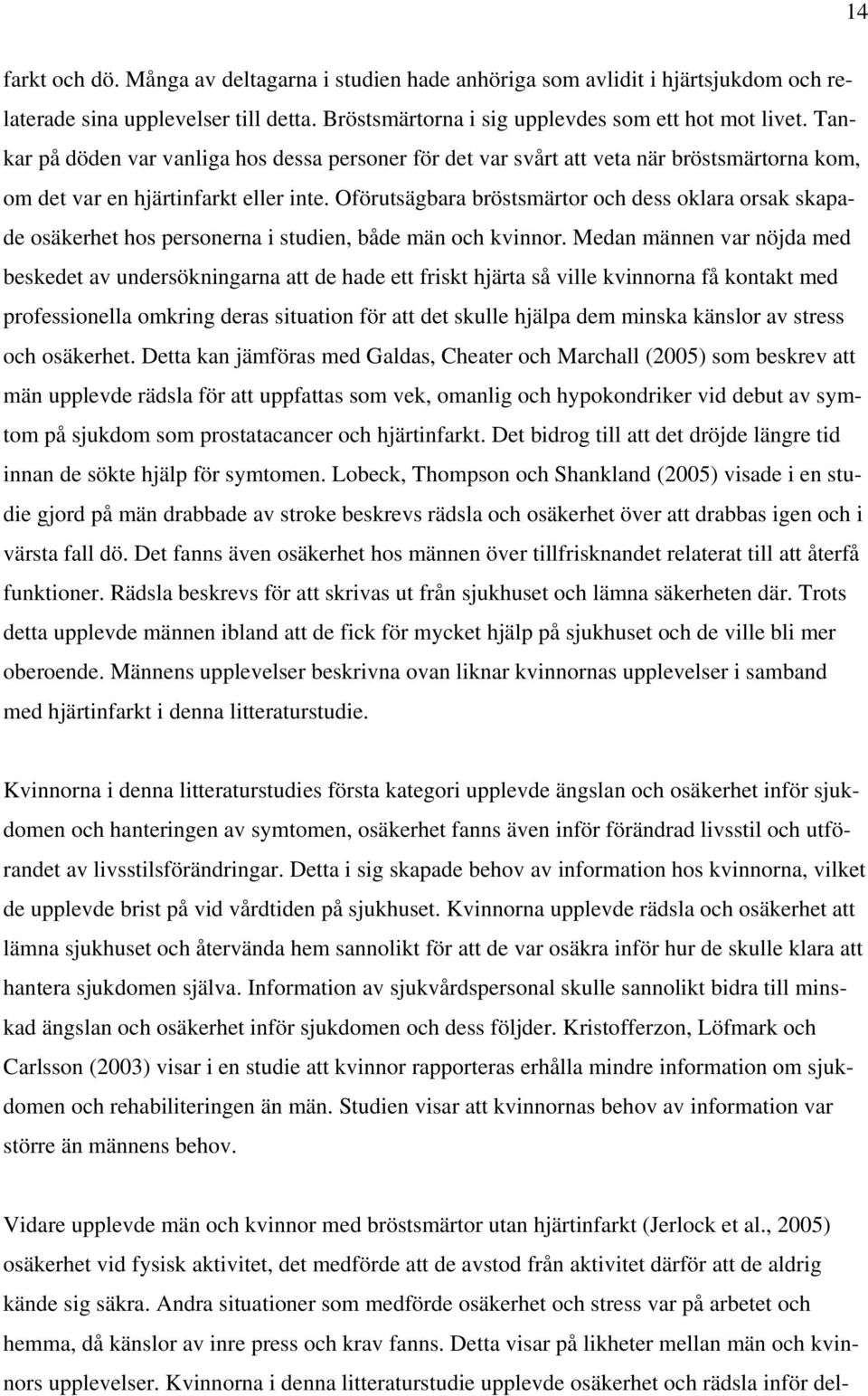 Oförutsägbara bröstsmärtor och dess oklara orsak skapade osäkerhet hos personerna i studien, både män och kvinnor.
