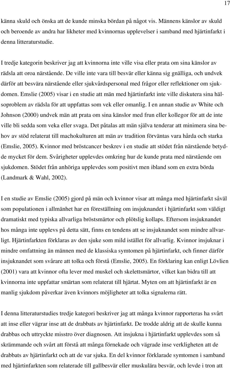 I tredje kategorin beskriver jag att kvinnorna inte ville visa eller prata om sina känslor av rädsla att oroa närstående.