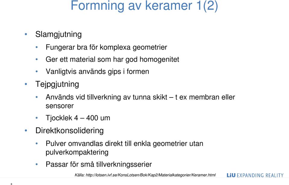 eller sensorer Tjocklek 4 400 um Direktkonsolidering Pulver omvandlas direkt till enkla geometrier utan