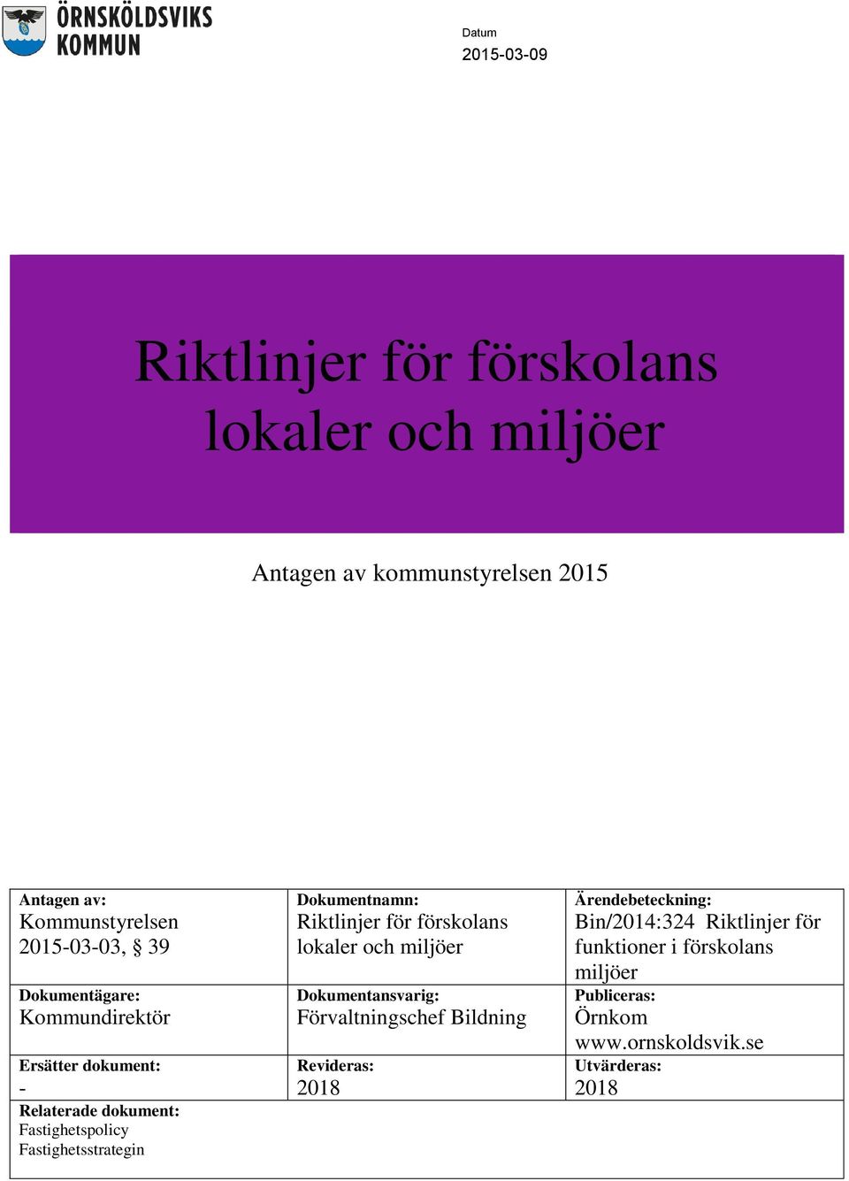 Dokumentnamn: Riktlinjer för förskolans lokaler och miljöer Dokumentansvarig: Förvaltningschef Bildning Revideras: 2018