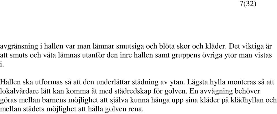 Hallen ska utformas så att den underlättar städning av ytan.