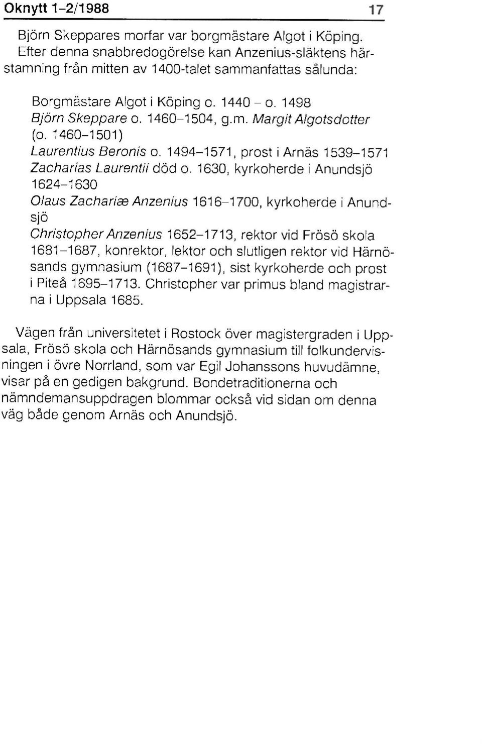 1460-1501) Laurentius Beronis o. 1494-1571, prost i Arnäs 1539-1571 Zacharias Laurentii död o.