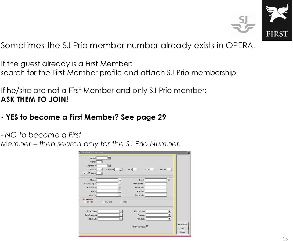 Prio membership If he/she are not a First Member and only SJ Prio member: ASK THEM TO