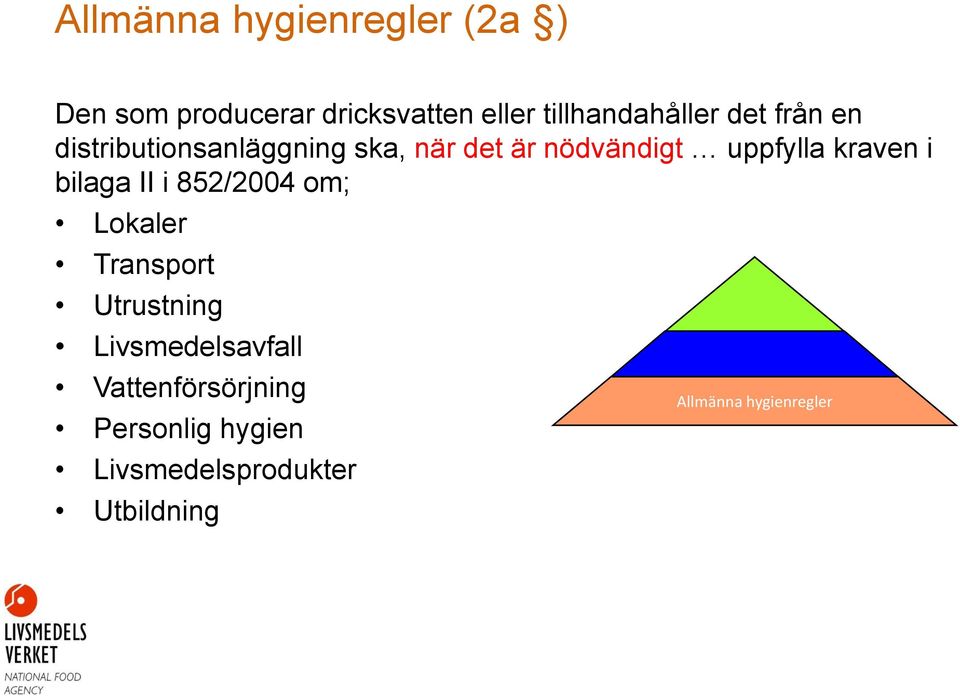 uppfylla kraven i bilaga II i 852/2004 om; Lokaler Transport Utrustning