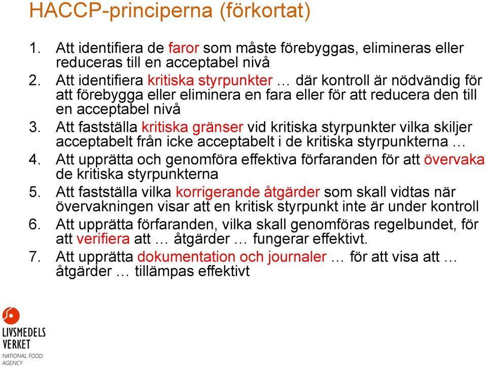 Att fastställa kritiska gränser vid kritiska styrpunkter vilka skiljer acceptabelt från icke acceptabelt i de kritiska styrpunkterna 4.