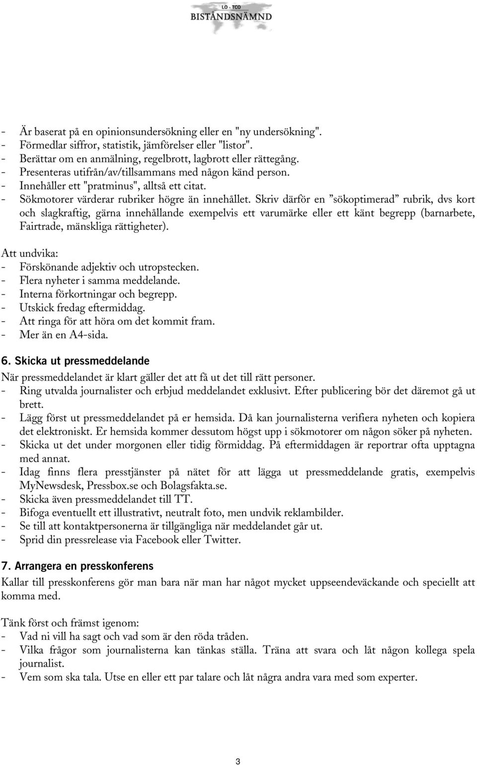 Skriv därför en sökoptimerad rubrik, dvs kort och slagkraftig, gärna innehållande exempelvis ett varumärke eller ett känt begrepp (barnarbete, Fairtrade, mänskliga rättigheter).