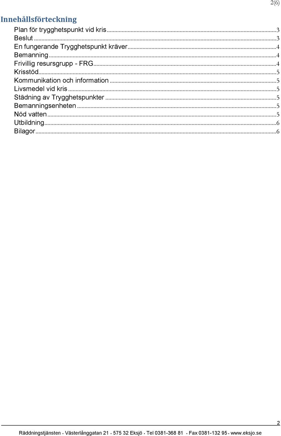 .. 4 Frivillig resursgrupp - FRG... 4 Krisstöd... 5 Kommunikation och information.
