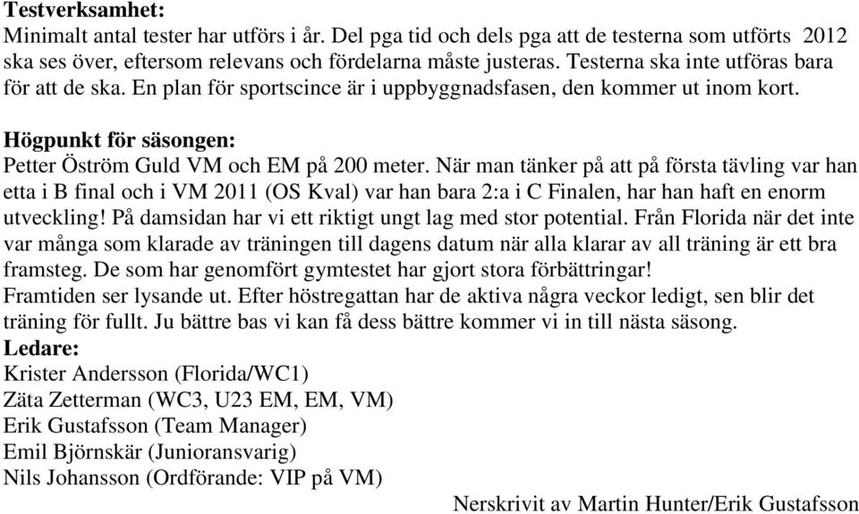 När man tänker på att på första tävling var han etta i B final och i VM 2011 (OS Kval) var han bara 2:a i C Finalen, har han haft en enorm utveckling!