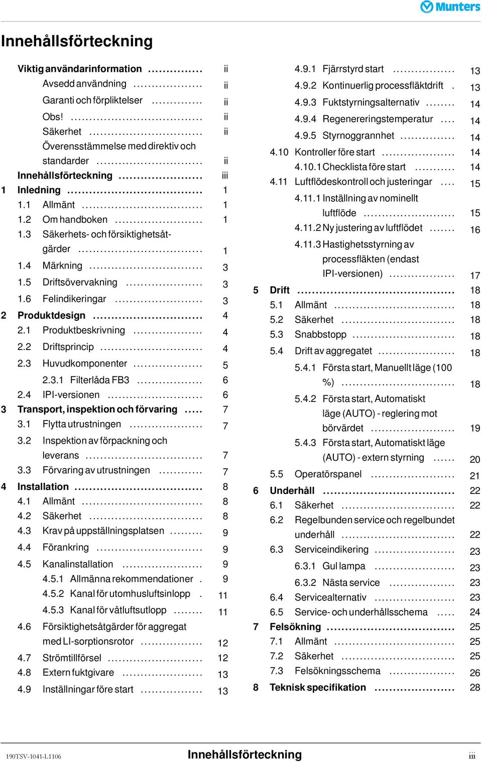 .. 3 2 Produktdesign... 4 2.1 Produktbeskrivning... 4 2.2 Driftsprincip... 4 2.3 Huvudkomponenter... 5 2.3.1 FilterlådaFB3... 6 2.4 IPI-versionen... 6 3 Transport,inspektionochförvaring... 7 3.