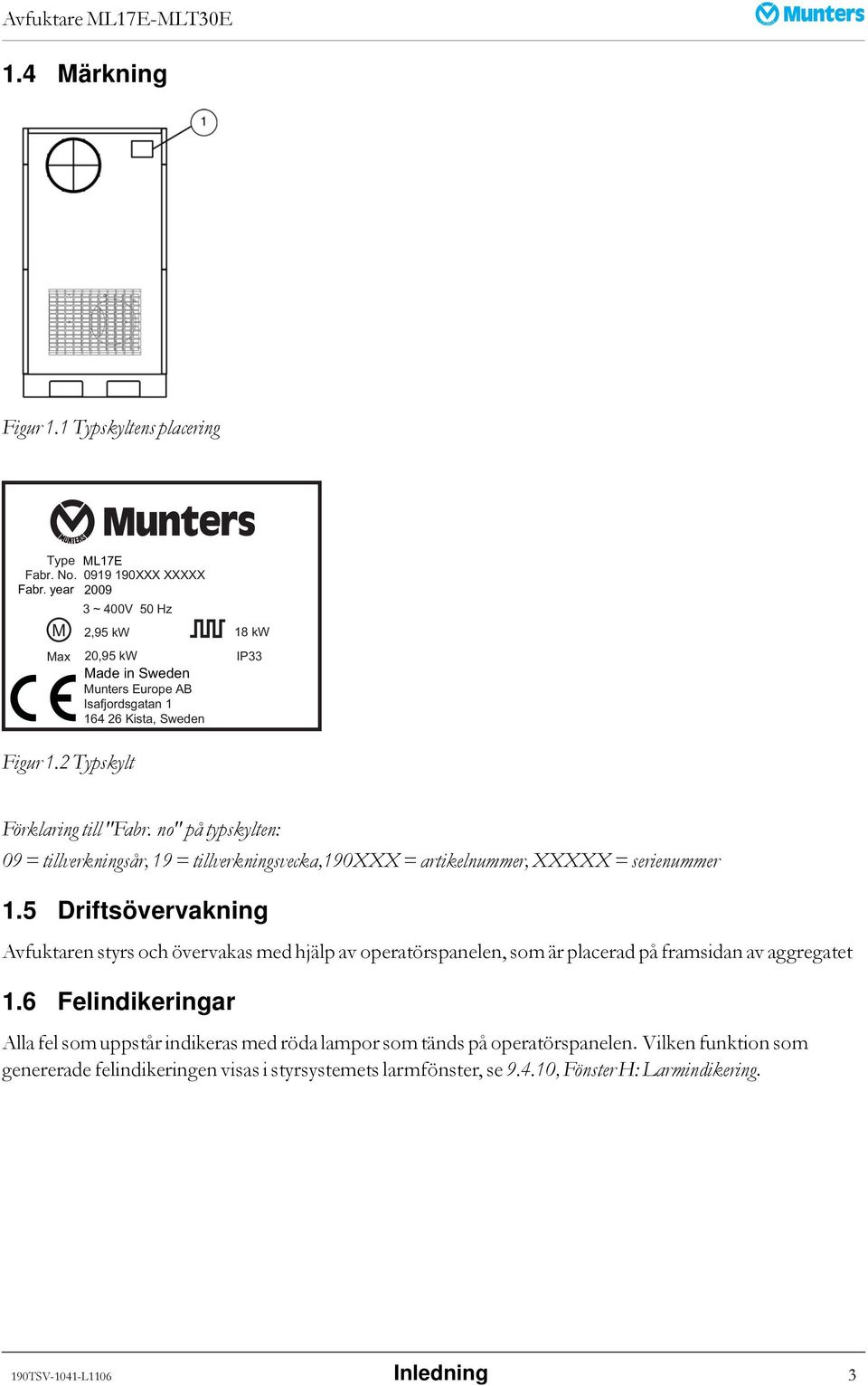no" på typskylten: 09 = tillverkningsår, 19 = tillverkningsvecka,190xxx = artikelnummer, XXXXX = serienummer 1.
