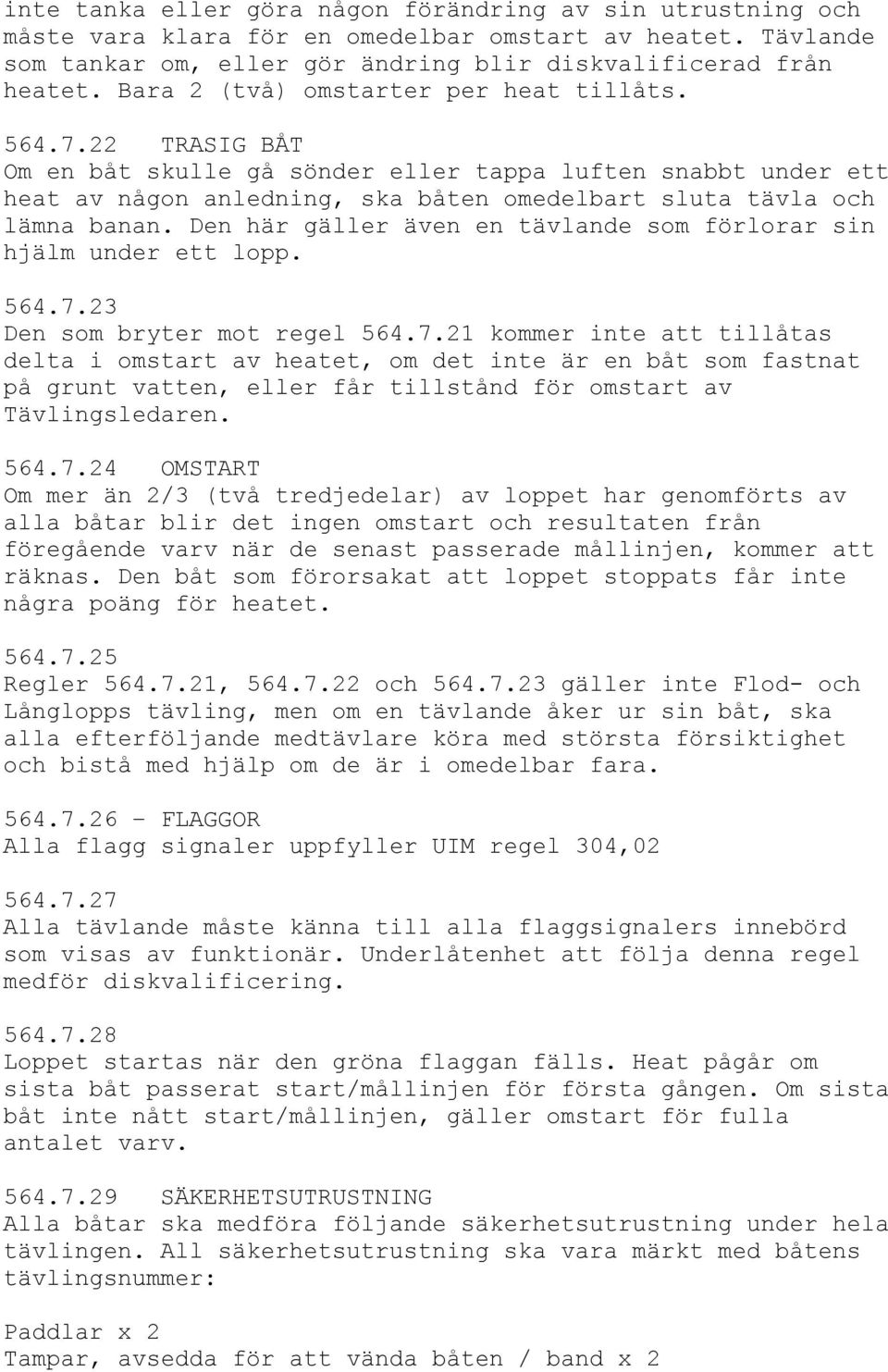 Den här gäller även en tävlande som förlorar sin hjälm under ett lopp. 564.7.