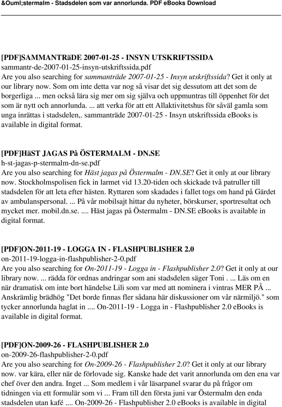 .. men också lära sig mer om sig själva och uppmuntras till öppenhet för det som är nytt och annorlunda.... att verka för att ett Allaktivitetshus för såväl gamla som unga inrättas i stadsdelen,.