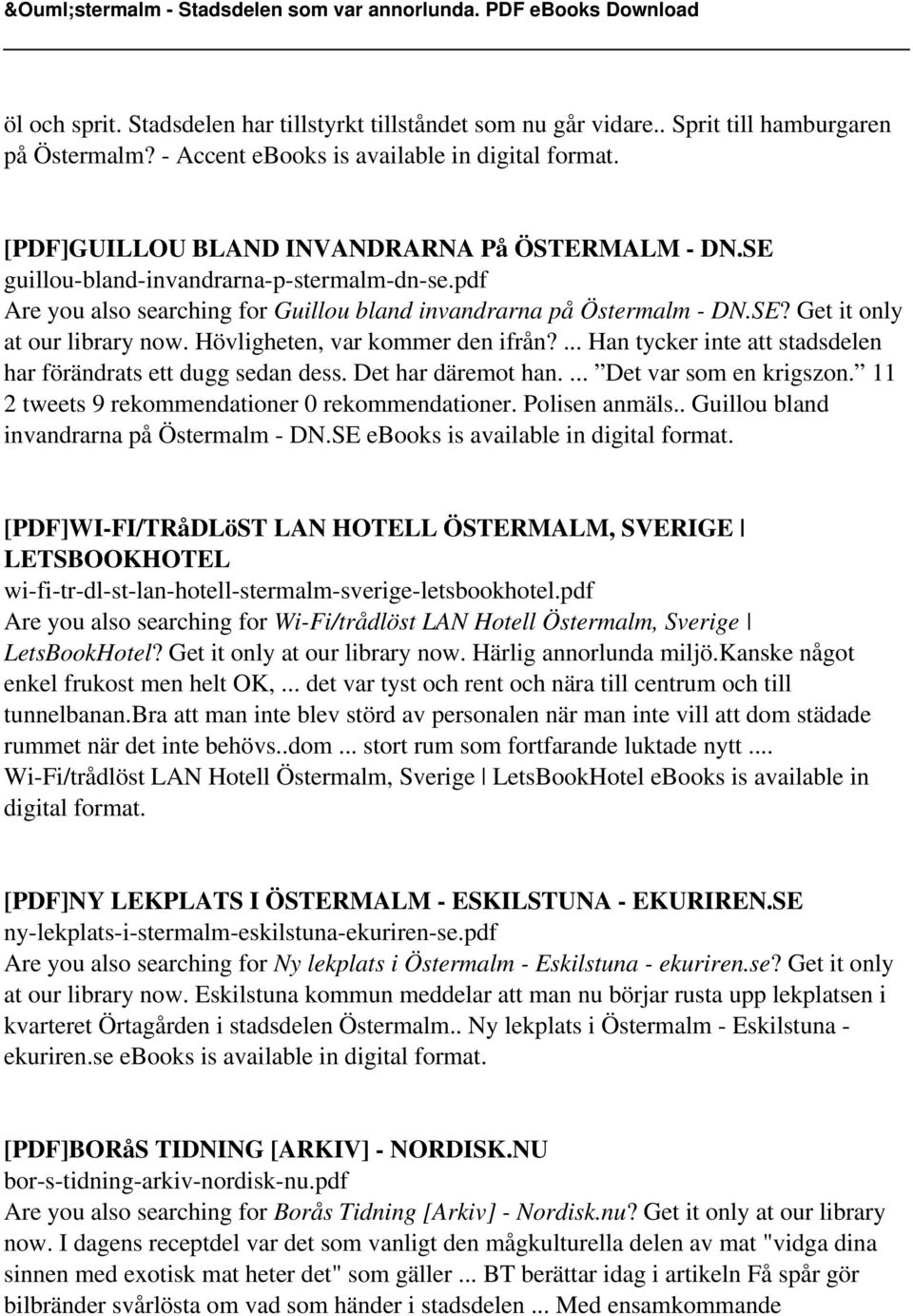 ... Han tycker inte att stadsdelen har förändrats ett dugg sedan dess. Det har däremot han.... Det var som en krigszon. 11 2 tweets 9 rekommendationer 0 rekommendationer. Polisen anmäls.