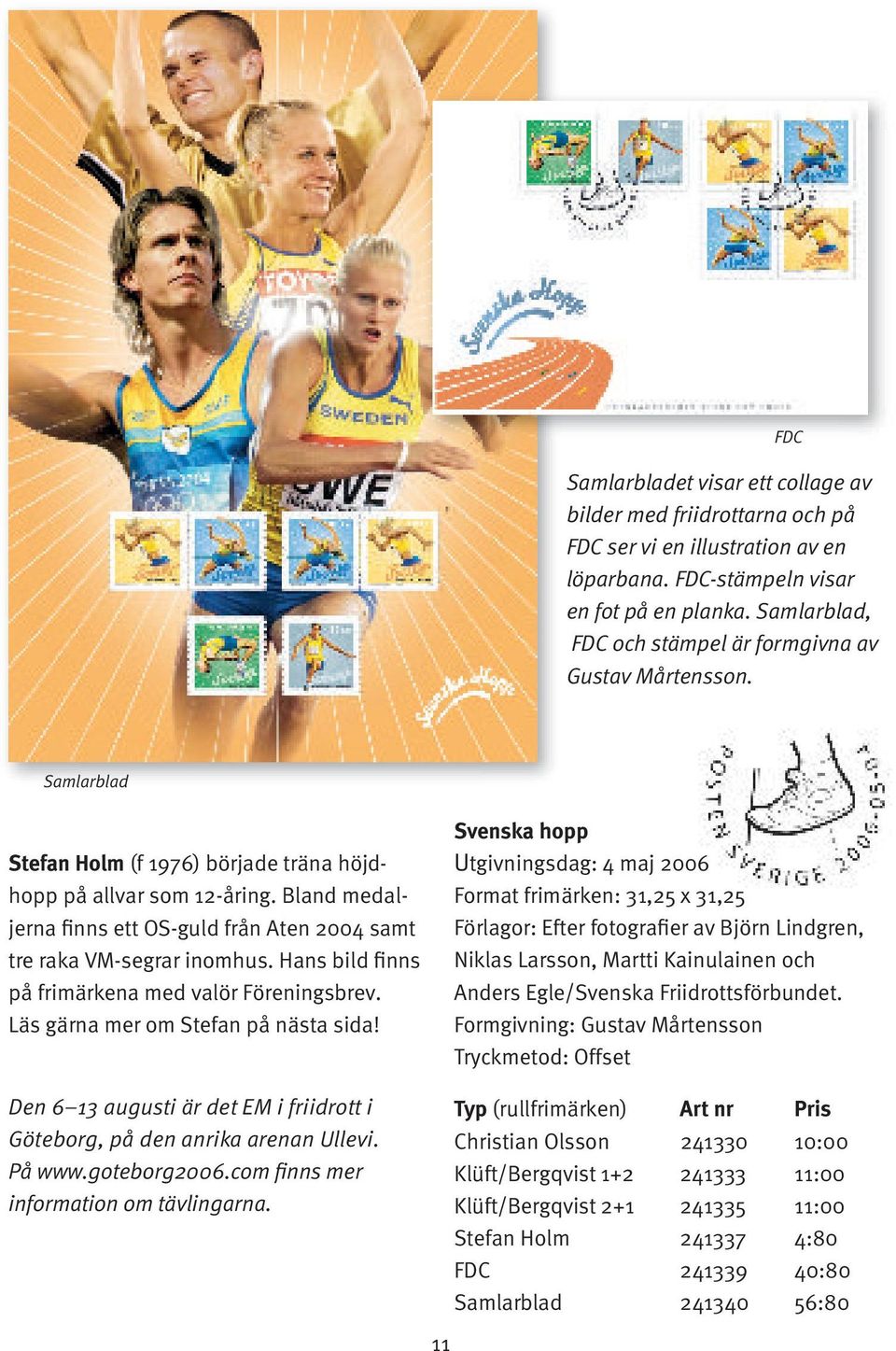 Bland medaljerna finns ett OS-guld från Aten 2004 samt tre raka VM-segrar inomhus. Hans bild finns på frimärkena med valör Föreningsbrev. Läs gärna mer om Stefan på nästa sida!