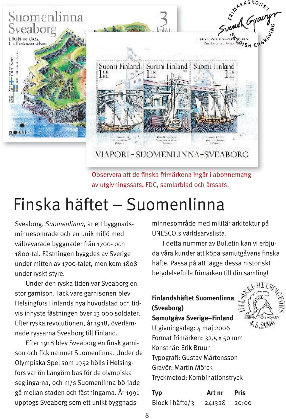 Fästningen byggdes av Sverige under mitten av 1700-talet, men kom 1808 under ryskt styre. Under den ryska tiden var Sveaborg en stor garnison.