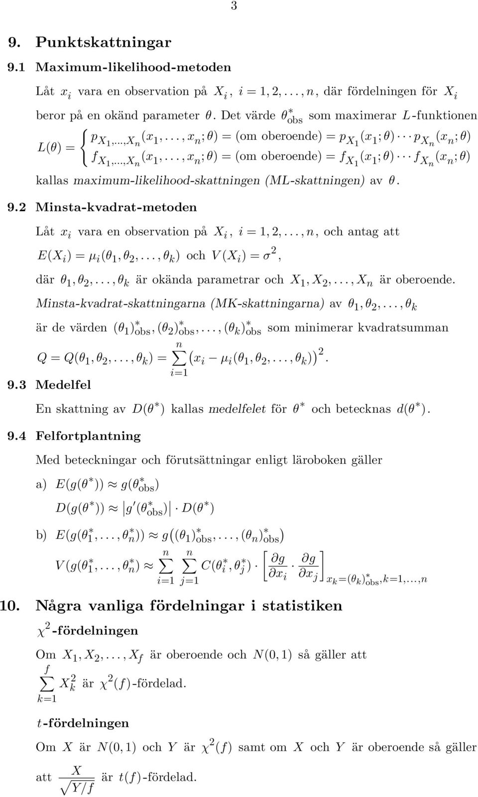 .., x n ; θ) = (om oberoende) = f X (x ; θ) f Xn (x n ; θ) kallas maximum-likelihood-skattningen (ML-skattningen) av θ. 9.2 Minsta-kvadrat-metoden Lat x i vara en observation pa X i, i =, 2,.