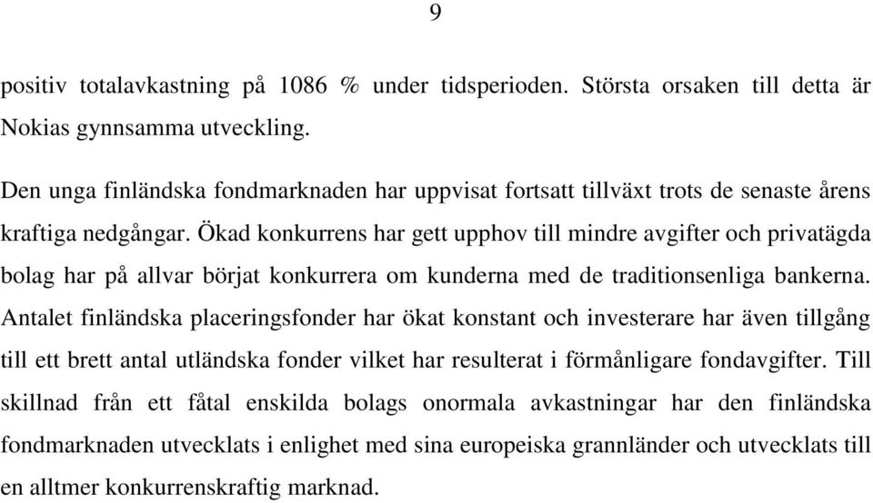 Ökad konkurrens har gett upphov till mindre avgifter och privatägda bolag har på allvar börjat konkurrera om kunderna med de traditionsenliga bankerna.