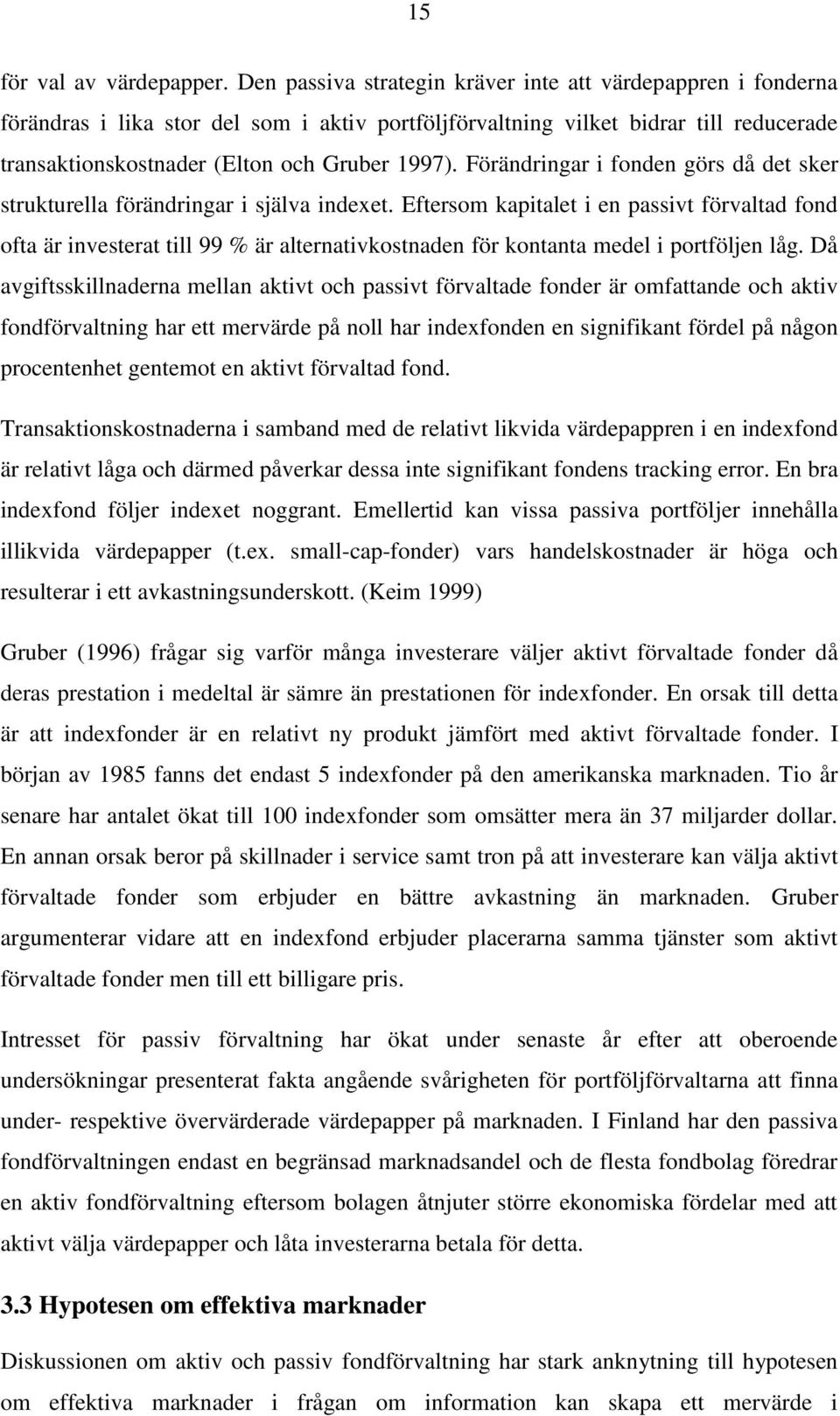 Förändringar i fonden görs då det sker strukturella förändringar i själva indexet.