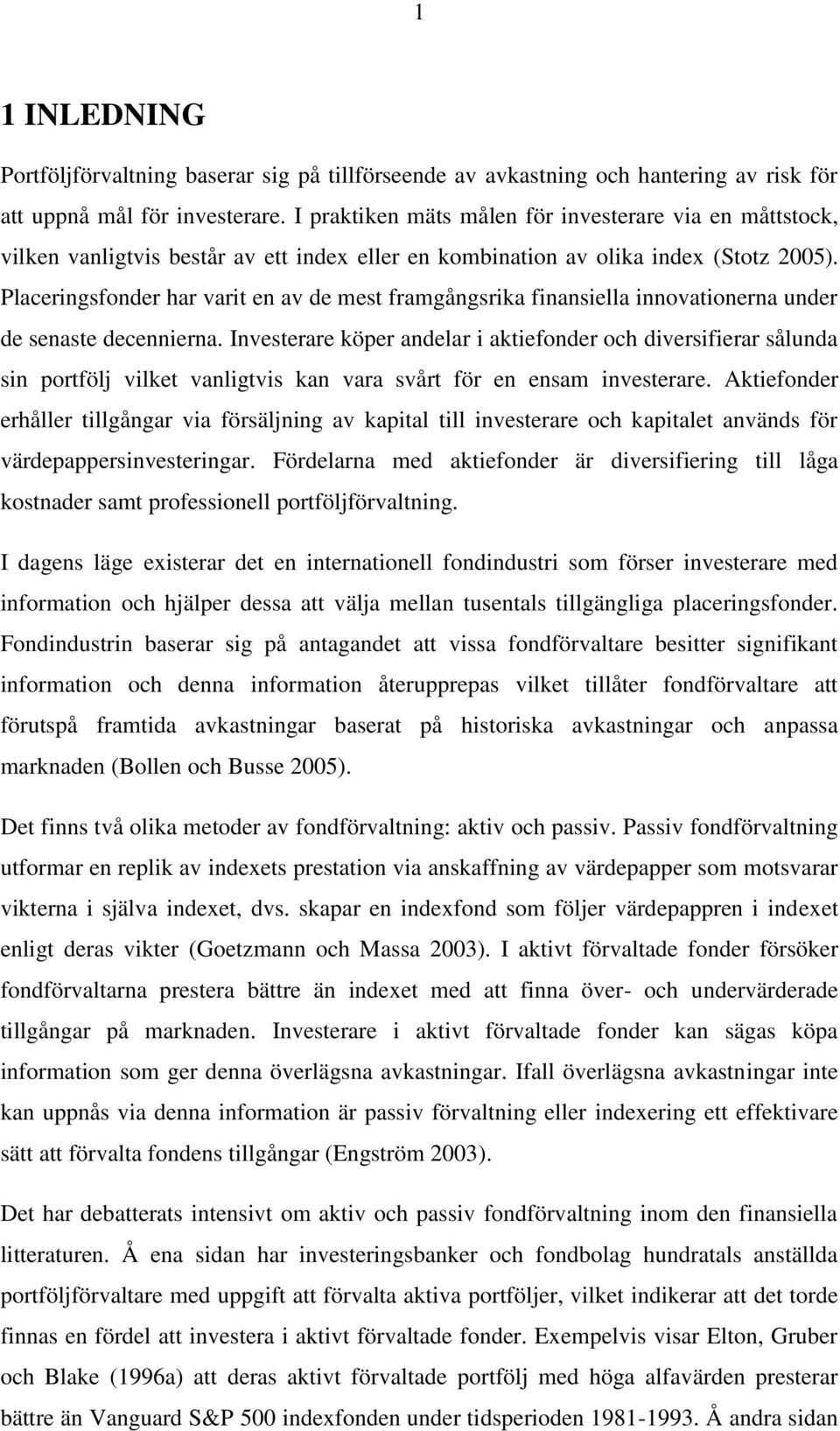 Placeringsfonder har varit en av de mest framgångsrika finansiella innovationerna under de senaste decennierna.