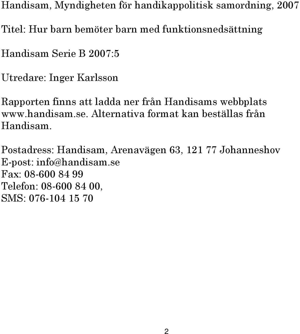 Handisams webbplats www.handisam.se. Alternativa format kan beställas från Handisam.
