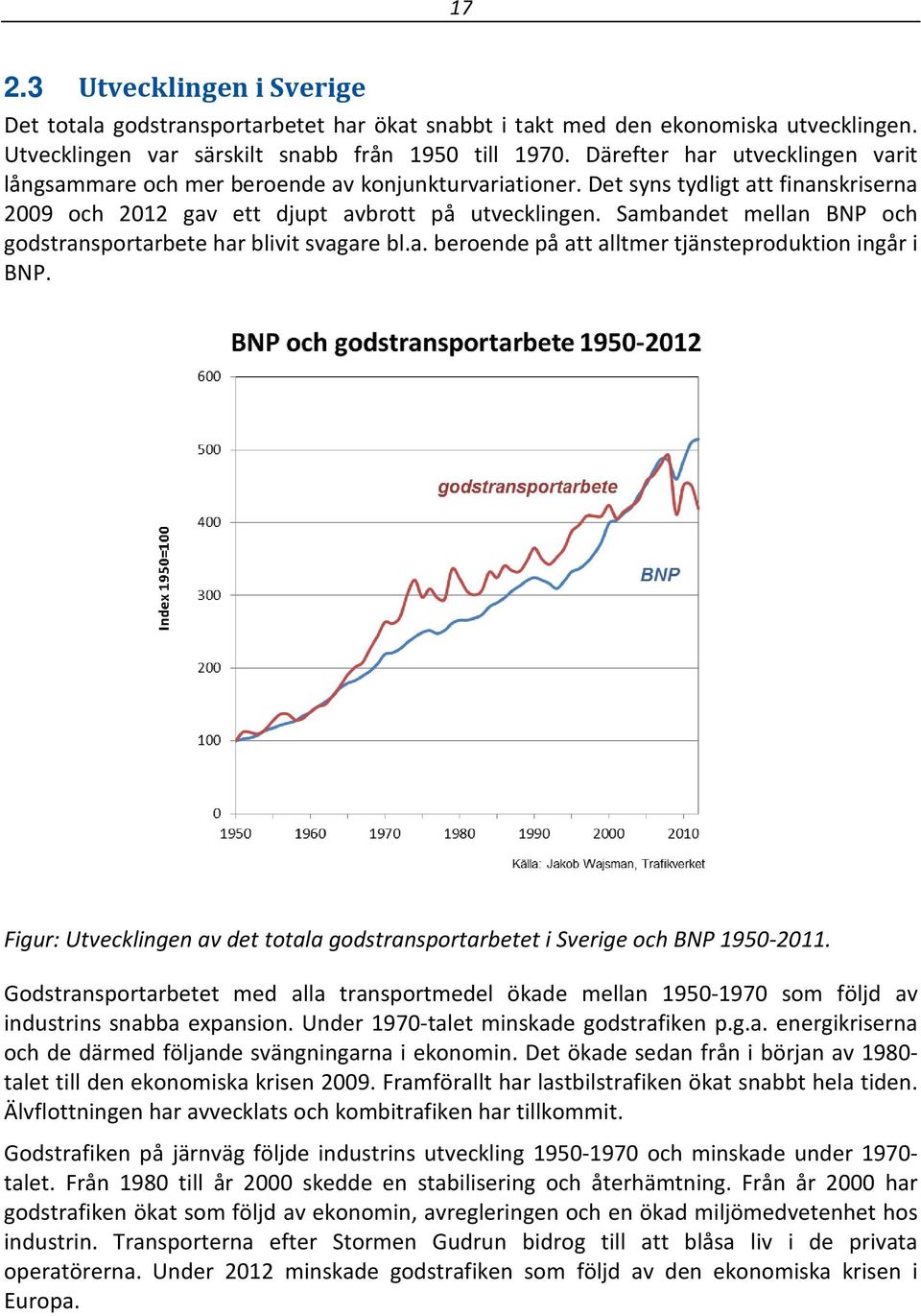 Sambandet mellan BNP och godstransportarbete har blivit svagare bl.a. beroende på att alltmer tjänsteproduktion ingår i BNP.