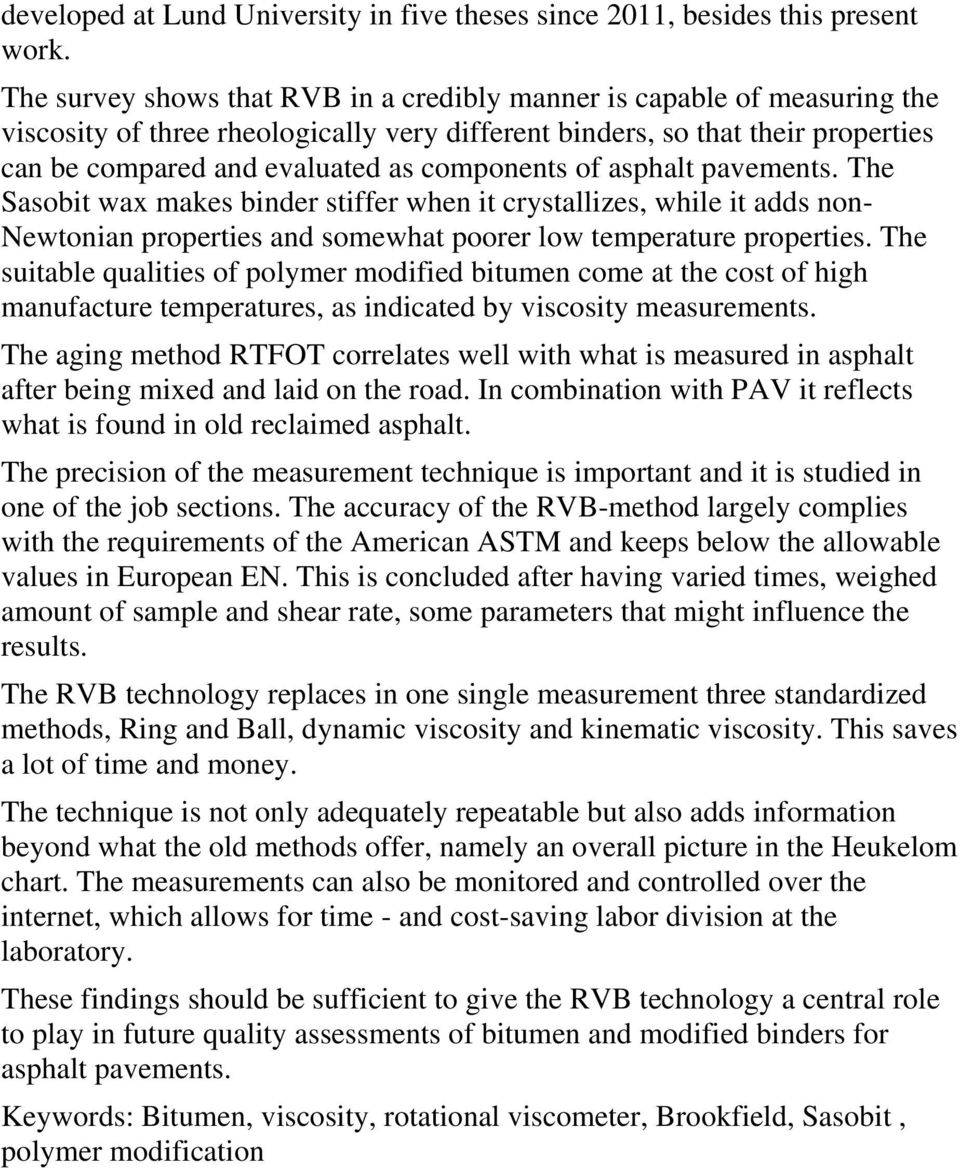 components of asphalt pavements. The Sasobit wax makes binder stiffer when it crystallizes, while it adds non- Newtonian properties and somewhat poorer low temperature properties.