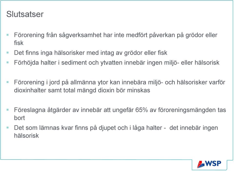 ytor kan innebära miljö- och hälsorisker varför dioxinhalter samt total mängd dioxin bör minskas Föreslagna åtgärder av innebär