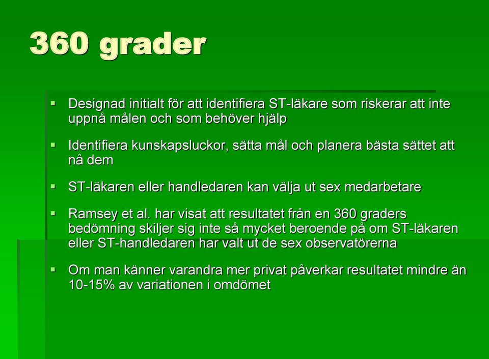 al. har visat att resultatet från en 360 graders bedömning skiljer sig inte så mycket beroende på om ST-läkaren eller