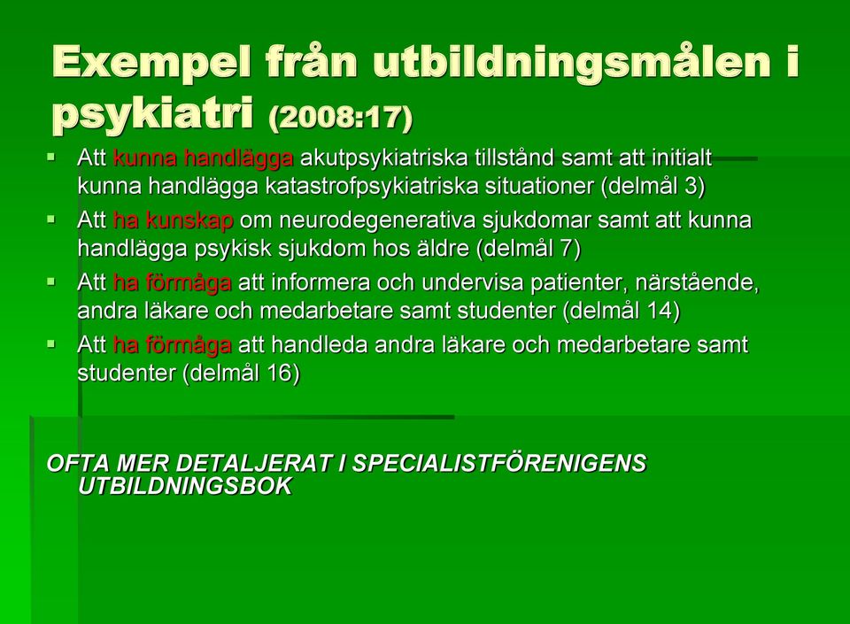 äldre (delmål 7) Att ha förmåga att informera och undervisa patienter, närstående, andra läkare och medarbetare samt studenter (delmål