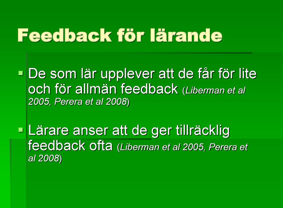 2005, Perera et al 2008) Lärare anser att de ger