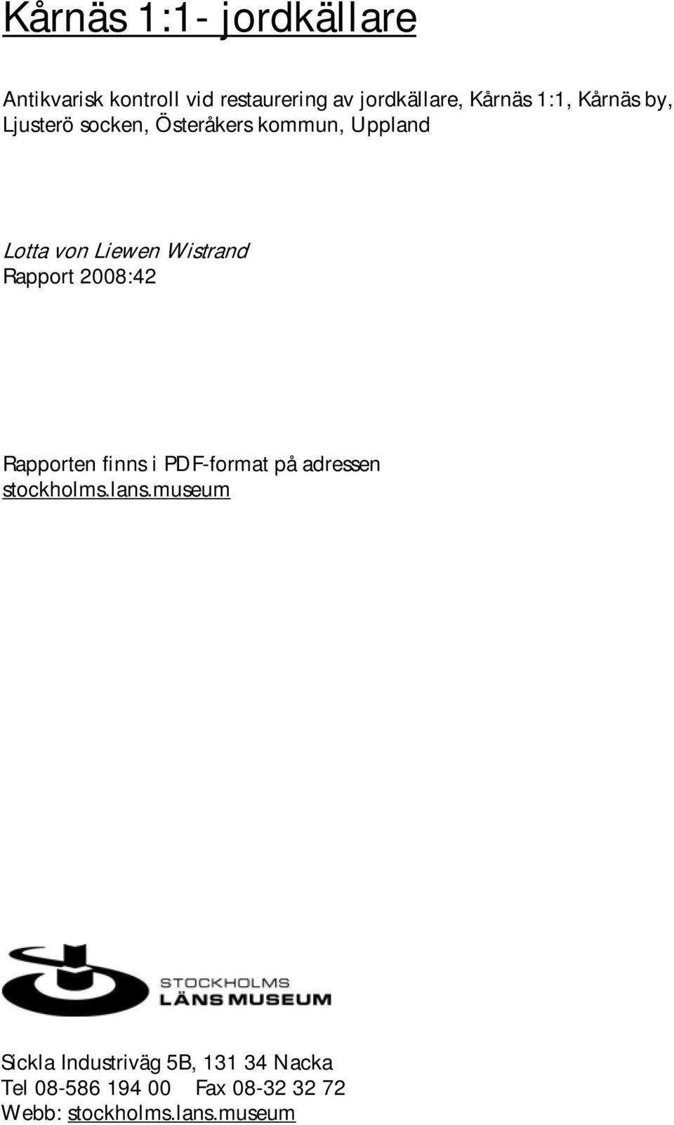 Rapport 2008:42 Rapporten finns i PDF-format på adressen stockholms.lans.