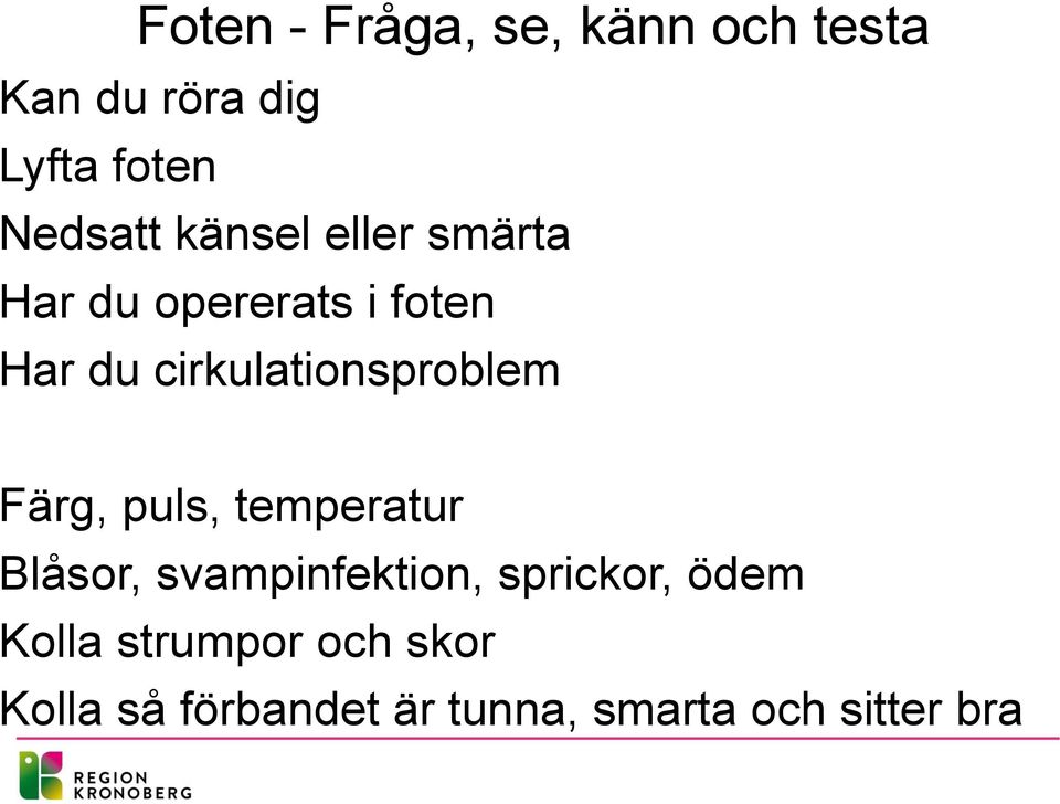 cirkulationsproblem Färg, puls, temperatur Blåsor, svampinfektion,