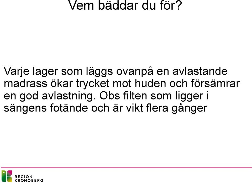 madrass ökar trycket mot huden och försämrar en