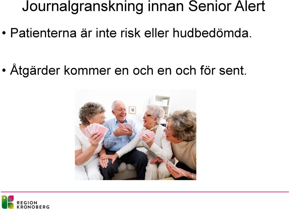 inte risk eller hudbedömda.