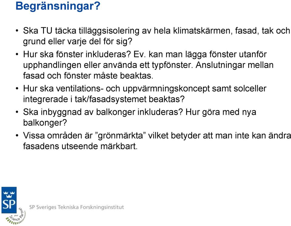 Anslutningar mellan fasad och fönster måste beaktas.
