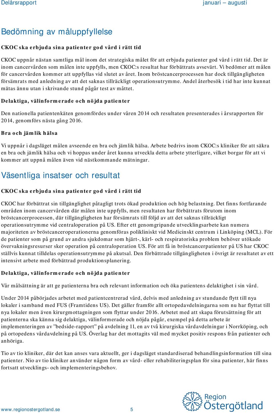 Inom bröstcancerprocessen har dock tillgängligheten försämrats med anledning av att det saknas tillräckligt operationsutrymme.