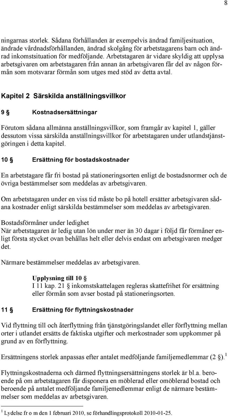 Kapitel 2 Särskilda anställningsvillkor 9 Kostnadsersättningar Förutom sådana allmänna anställningsvillkor, som framgår av kapitel 1, gäller dessutom vissa särskilda anställningsvillkor för