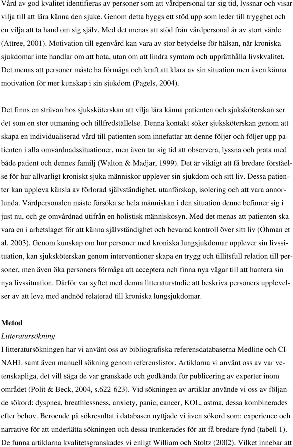 Motivation till egenvård kan vara av stor betydelse för hälsan, när kroniska sjukdomar inte handlar om att bota, utan om att lindra symtom och upprätthålla livskvalitet.