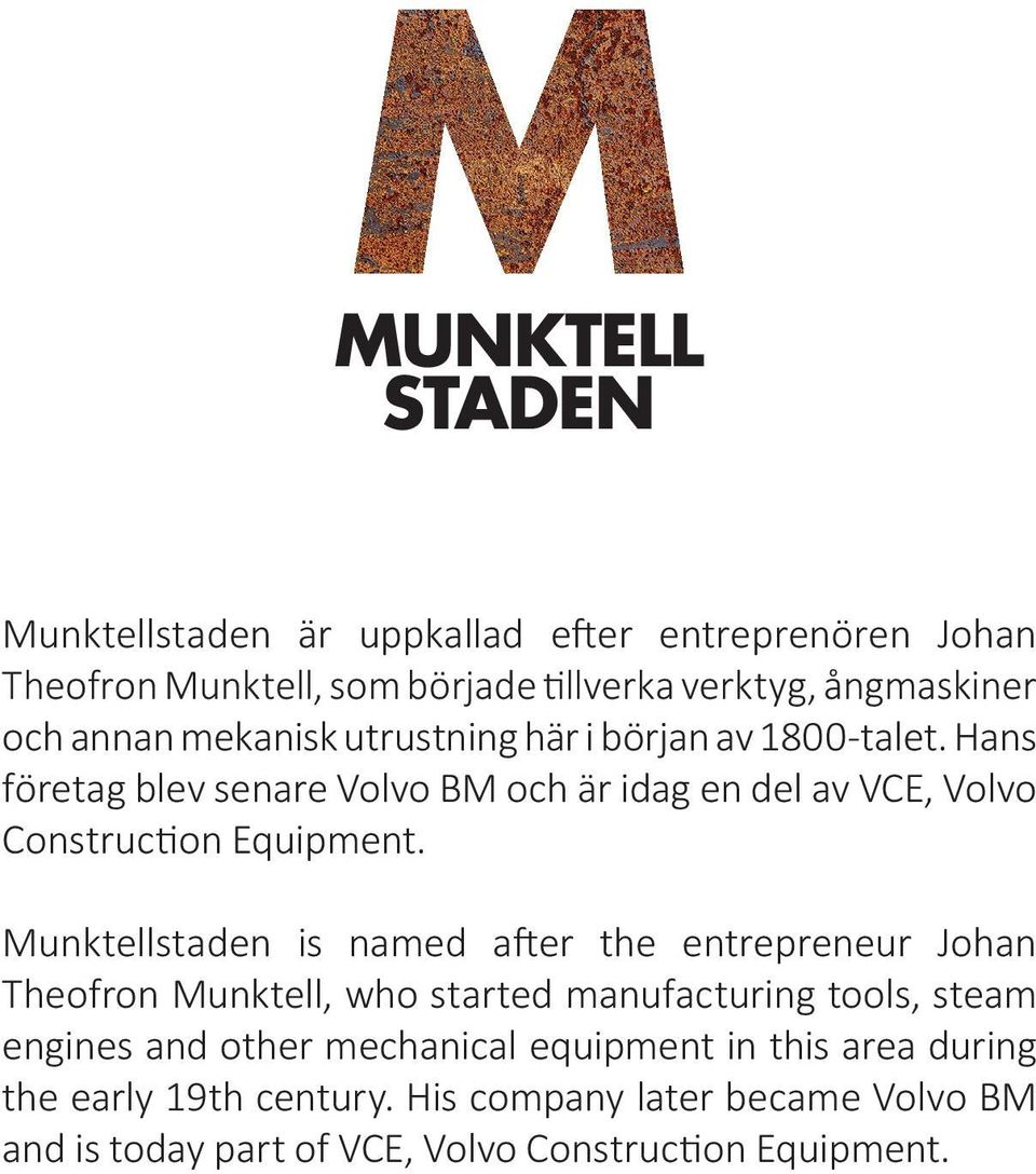 Munktellstaden is named after the entrepreneur Johan Theofron Munktell, who started manufacturing tools, steam engines and other