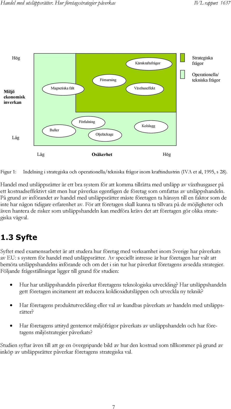 Handel med utsläppsrätter är ett bra system för att komma tillrätta med utsläpp av växthusgaser på ett kostnadseffektivt sätt men hur påverkas egentligen de företag som omfattas av utsläppshandeln.