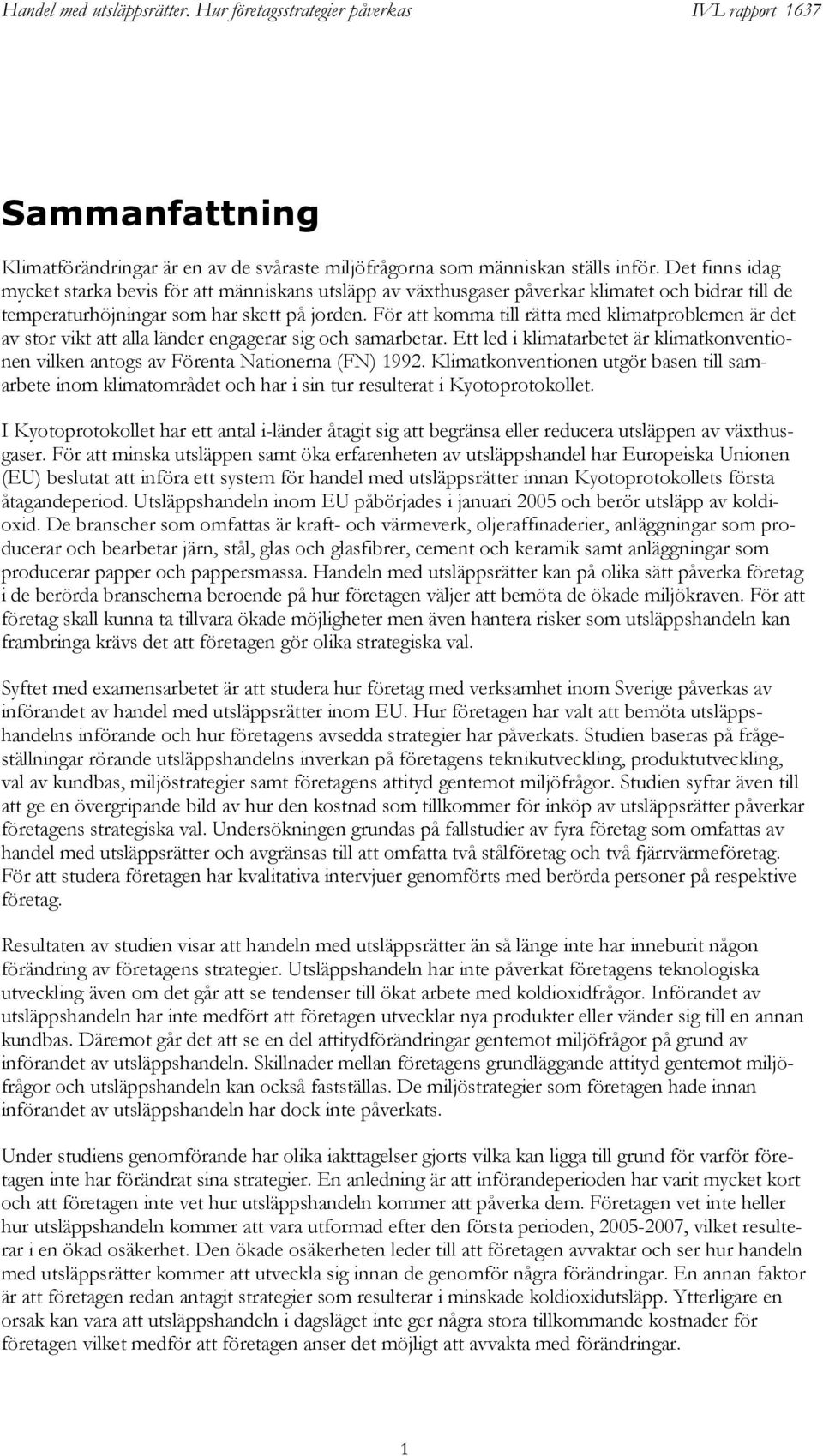 För att komma till rätta med klimatproblemen är det av stor vikt att alla länder engagerar sig och samarbetar.