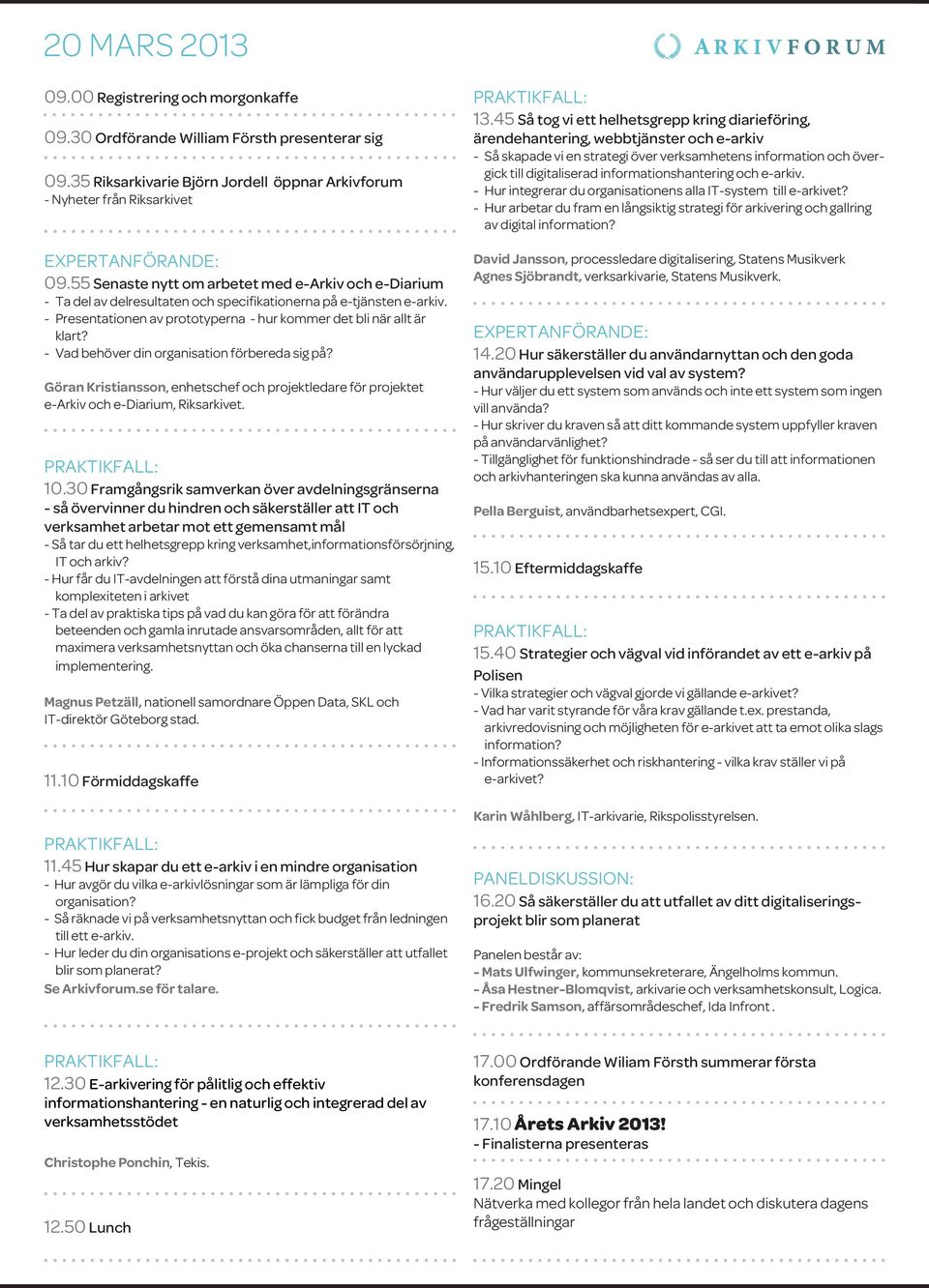 - Vad behöver din organisation förbereda sig på? Göran Kristiansson, enhetschef och projektledare för projektet e-arkiv och e-diarium, Riksarkivet. 10.
