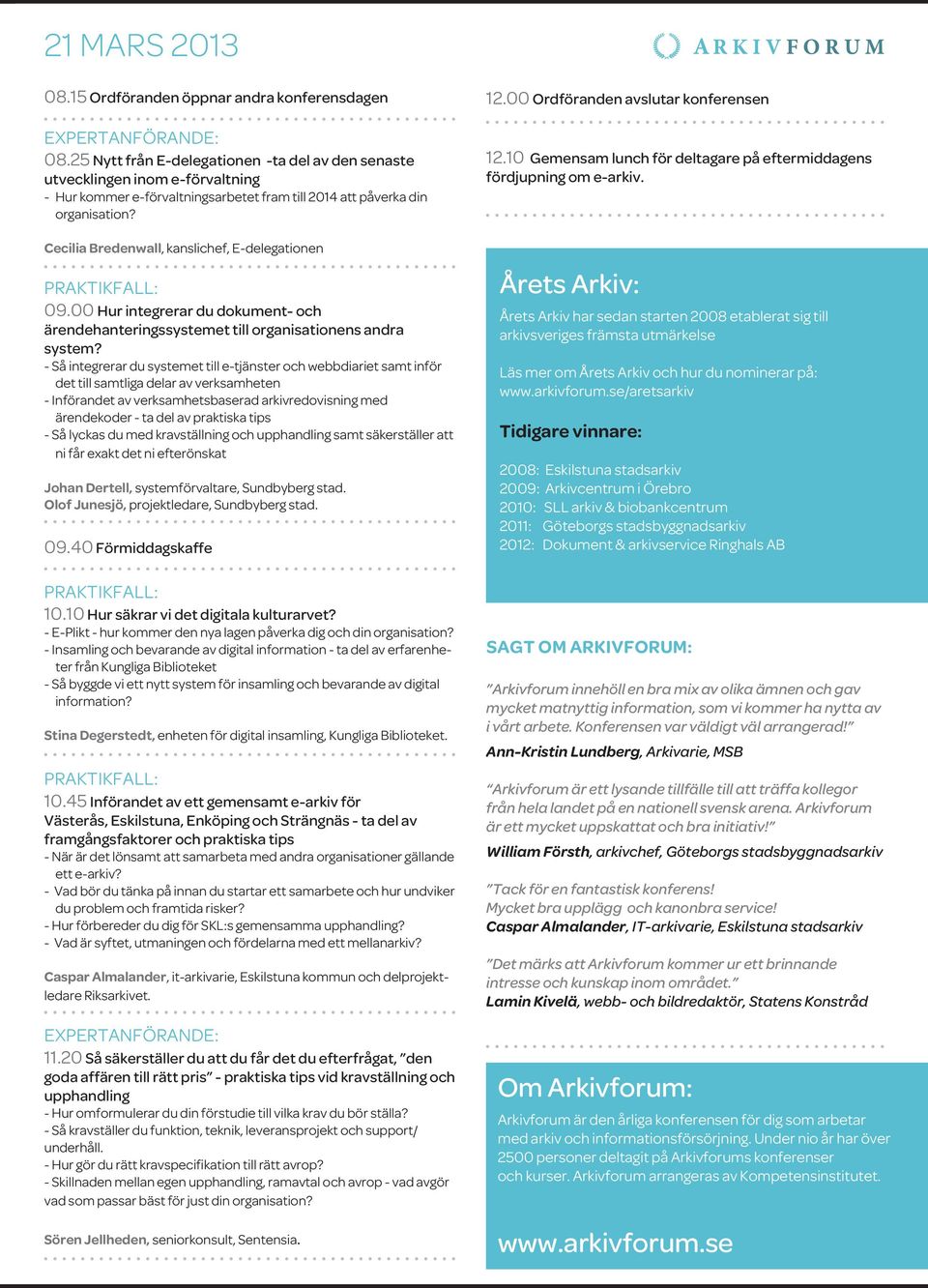 Cecilia Bredenwall, kanslichef, E-delegationen 09.00 Hur integrerar du dokument- och ärendehanteringssystemet till organisationens andra system?