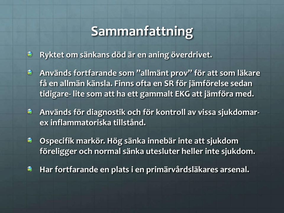 Finns ofta en SR för jämförelse sedan tidigare- lite som att ha ett gammalt EKG att jämföra med.