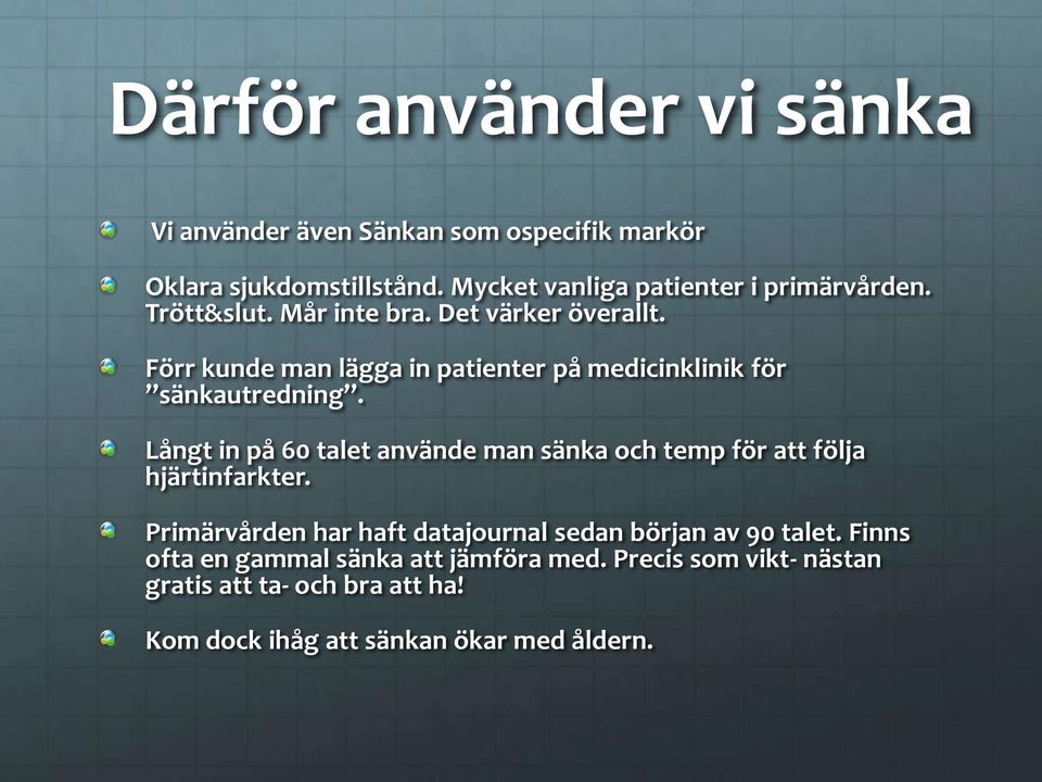 Förr kunde man lägga in patienter på medicinklinik för sänkautredning.
