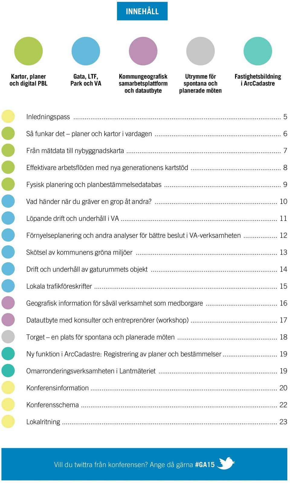 .. 8 Fysisk planering och planbestämmelsedatabas... 9 Vad händer när du gräver en grop åt andra?... 10 Löpande drift och underhåll i VA.