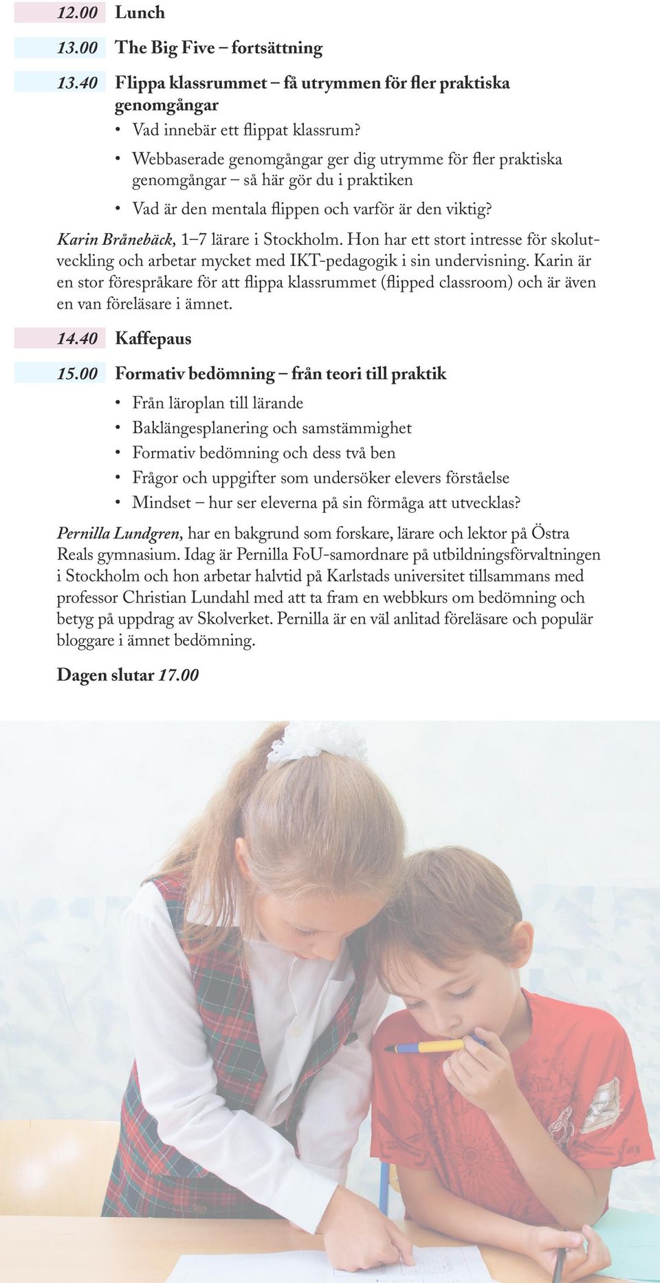 Hon har ett stort intresse för skolutveckling och arbetar mycket med IKT-pedagogik i sin undervisning.